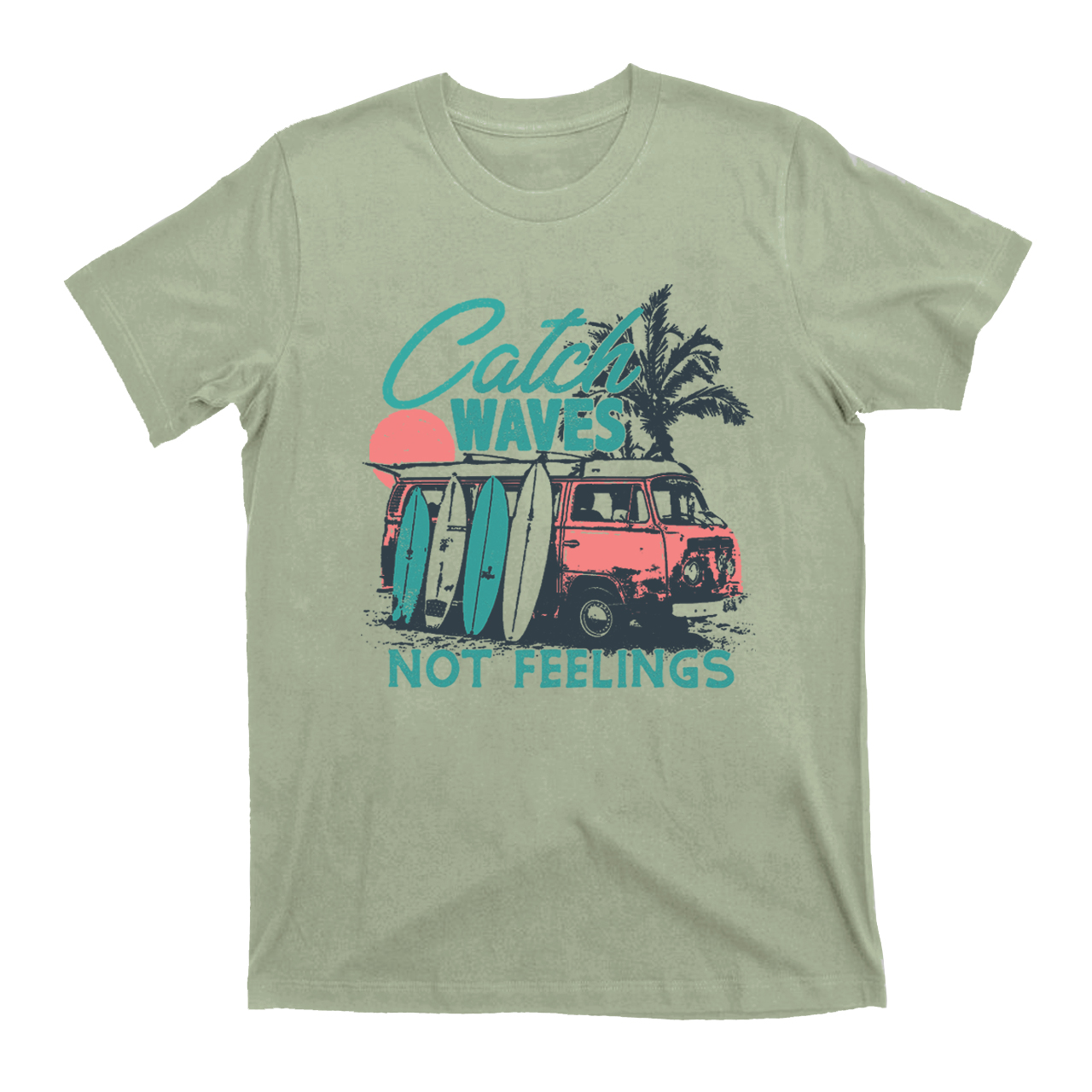 Catch Waves Not Feelings T-Shirts