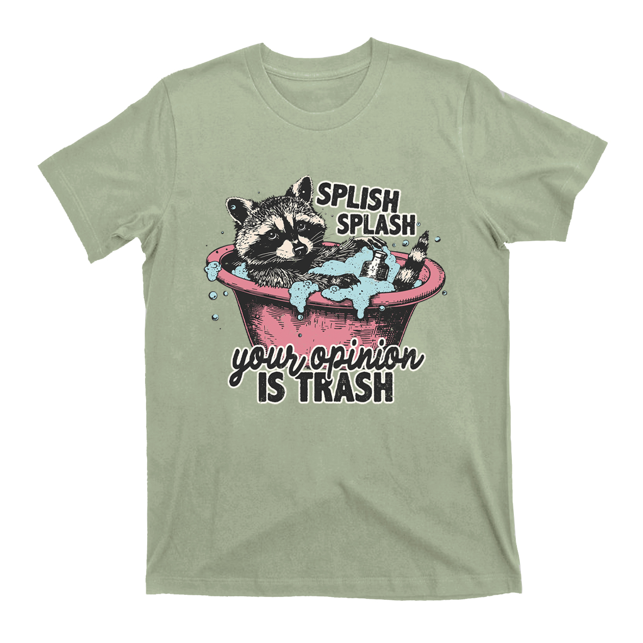 Splash Splash Your Opinion Is Trash T-Shirts