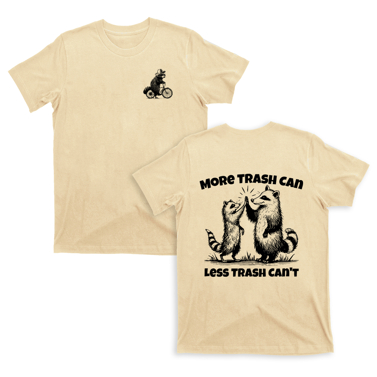 More Trash Can Less Trash Can't T-Shirts