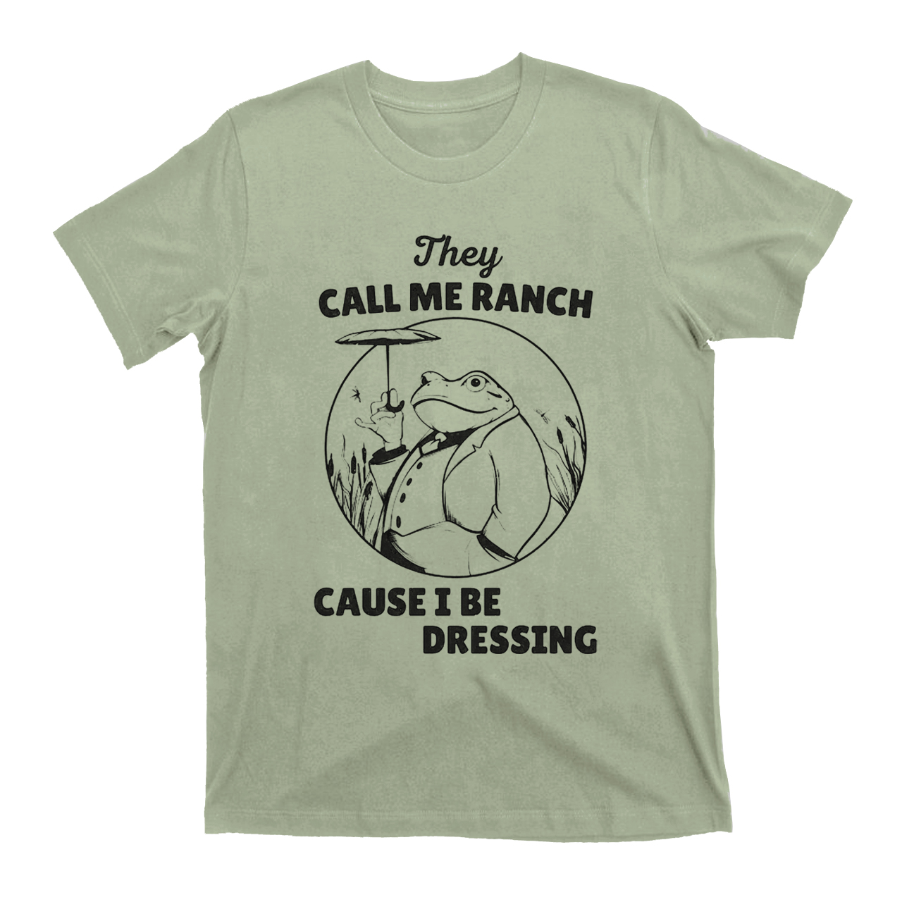 They Call Me Ranch, Cause I Be Dressing T-Shirts