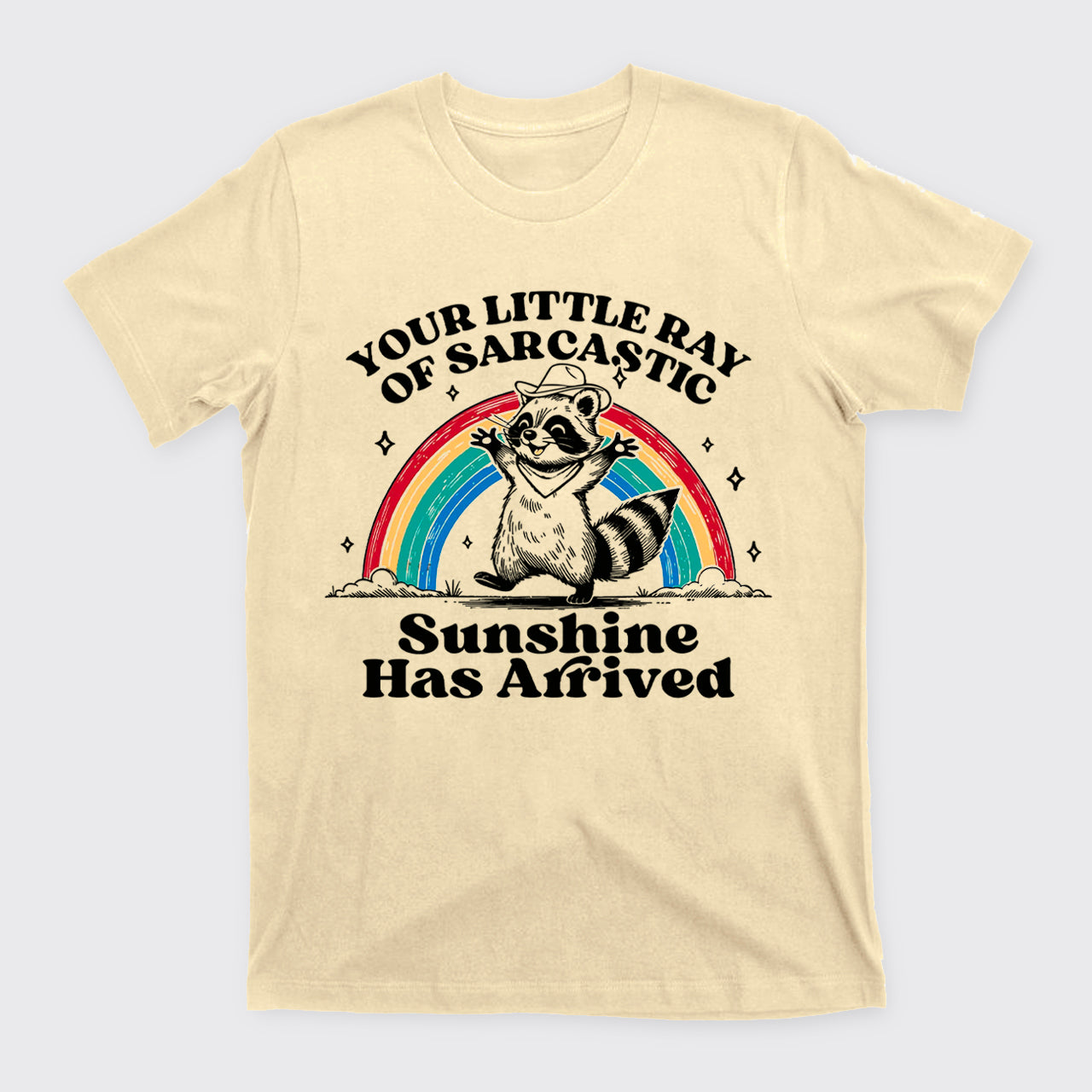 Your Little Ray Of Sarcastic Sunshine Has Arrived T-Shirts