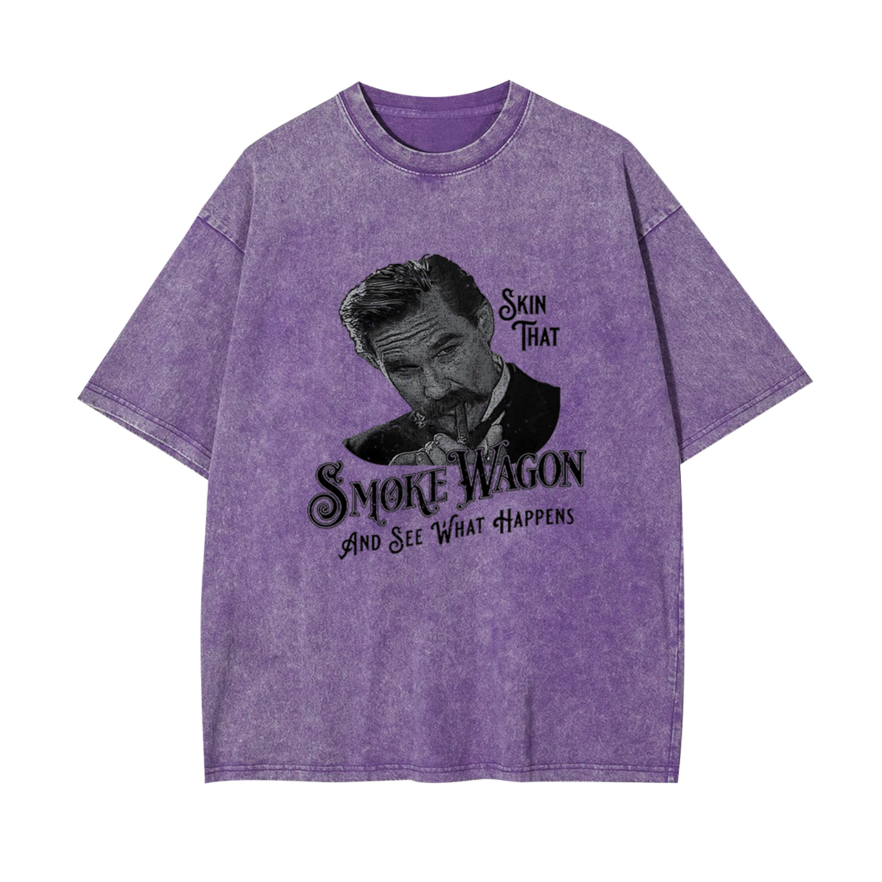 Skin That Smoke Wagon and See What Happens Garment-dye Tees