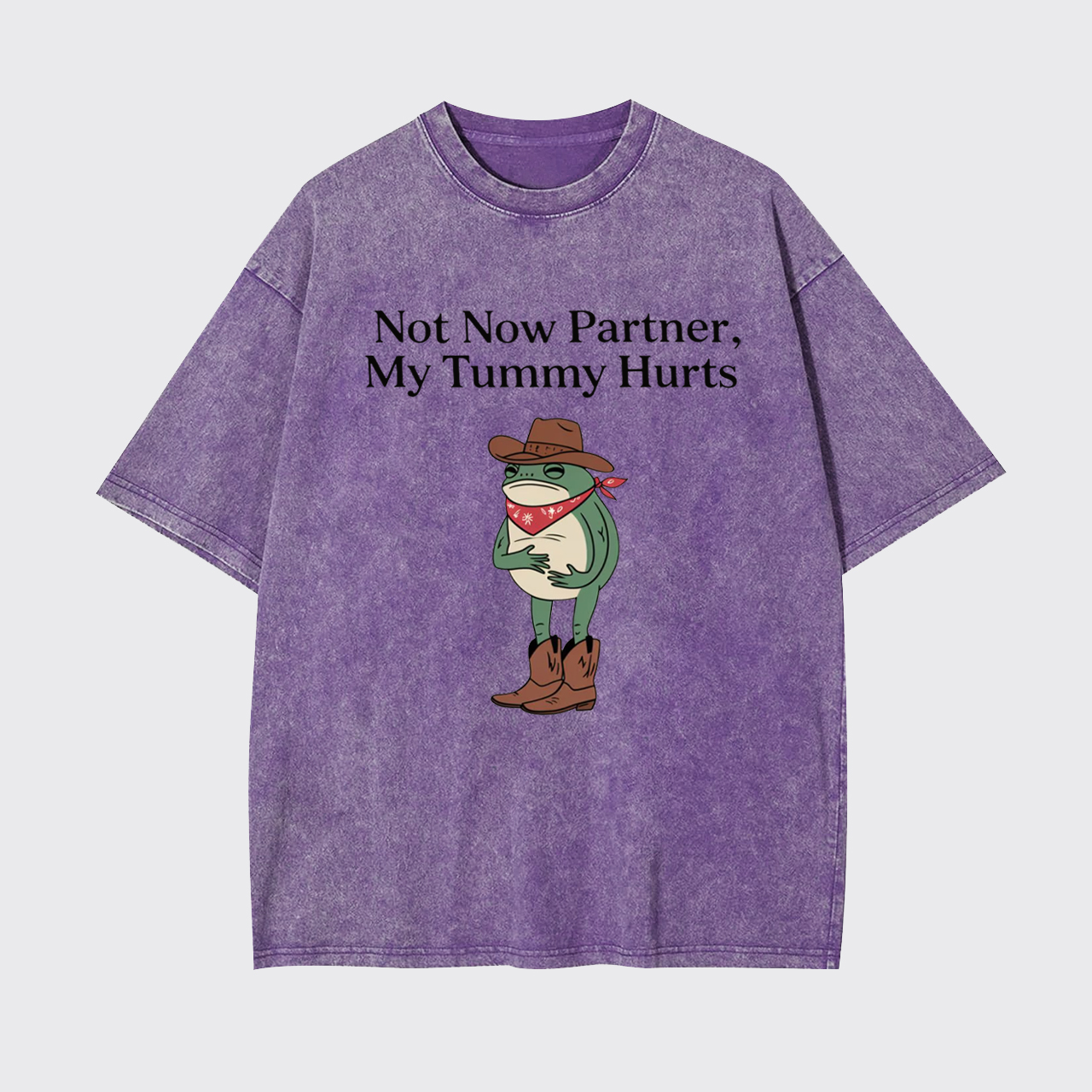 Not Now Partner My Tummy Hurts Garment-dye Tees