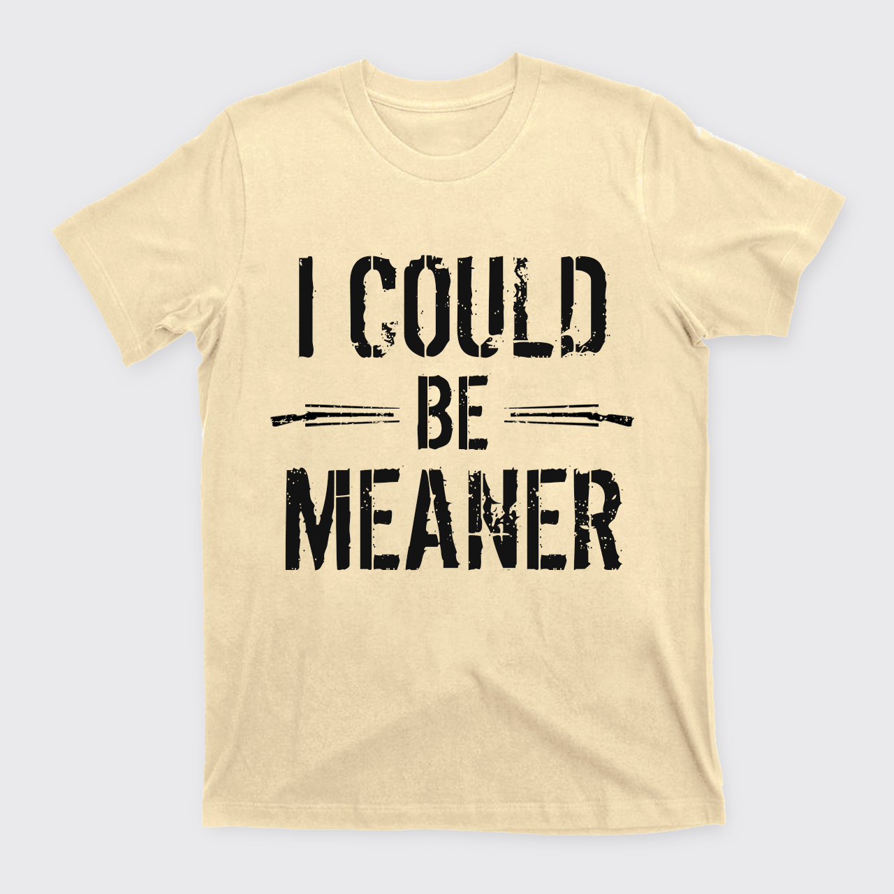 I Could Be Meaner T-Shirts