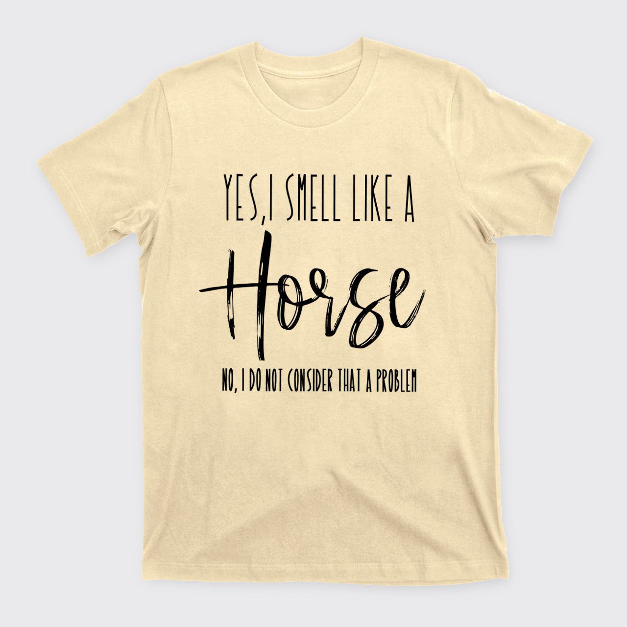 Yes I Smell Like A Horse T-Shirts