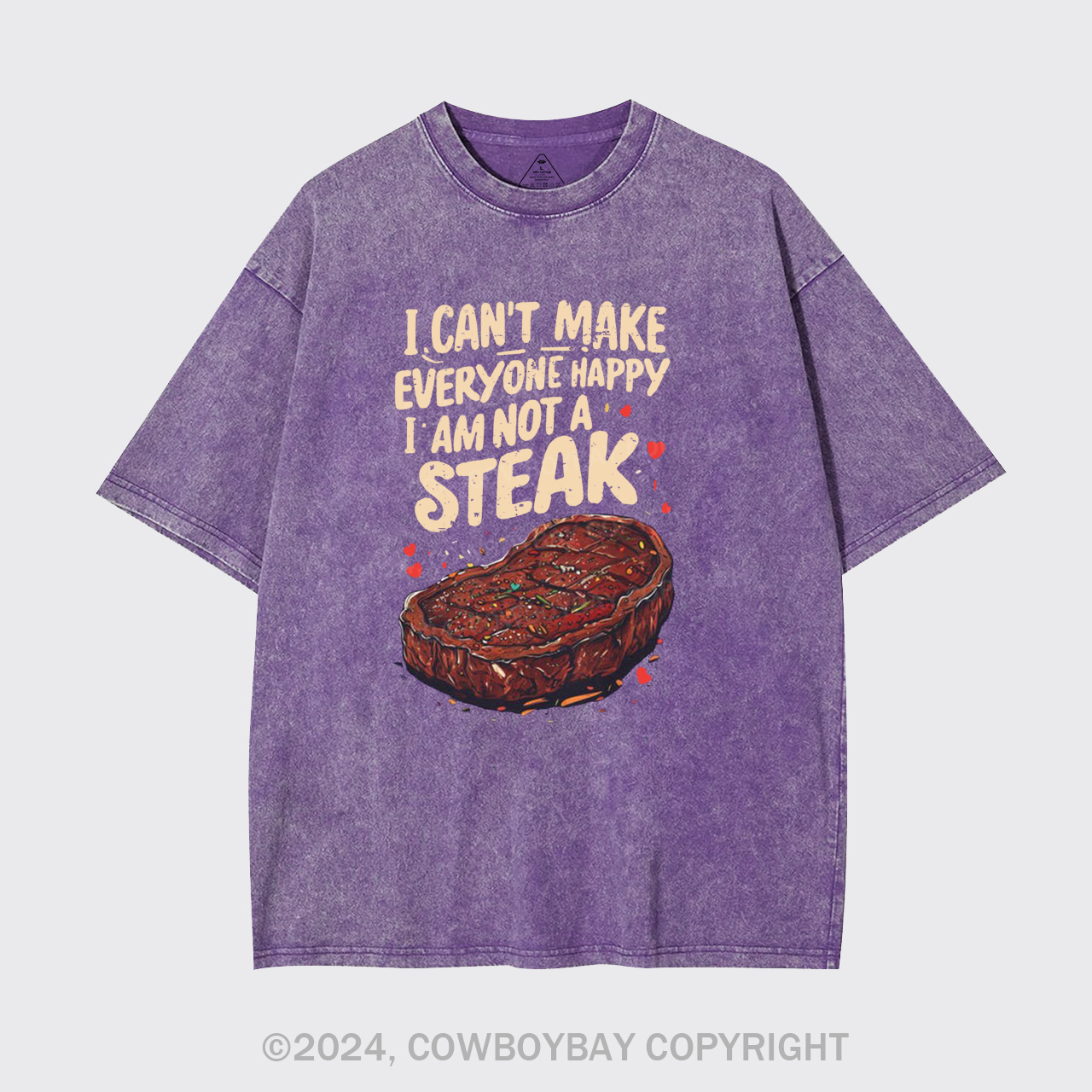 I Can't Make Everyone Happy,I'm Not A Steak Garment-dye Tees