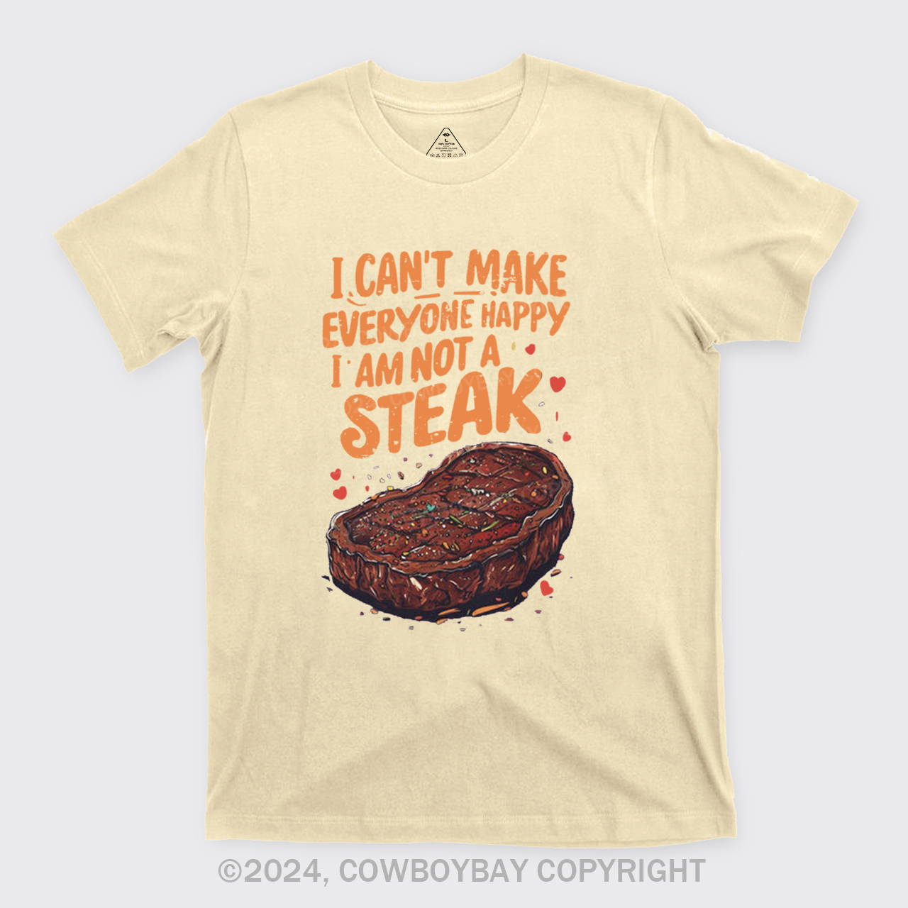 I Can't Make Everyone Happy,I'm Not A Steak T-Shirts