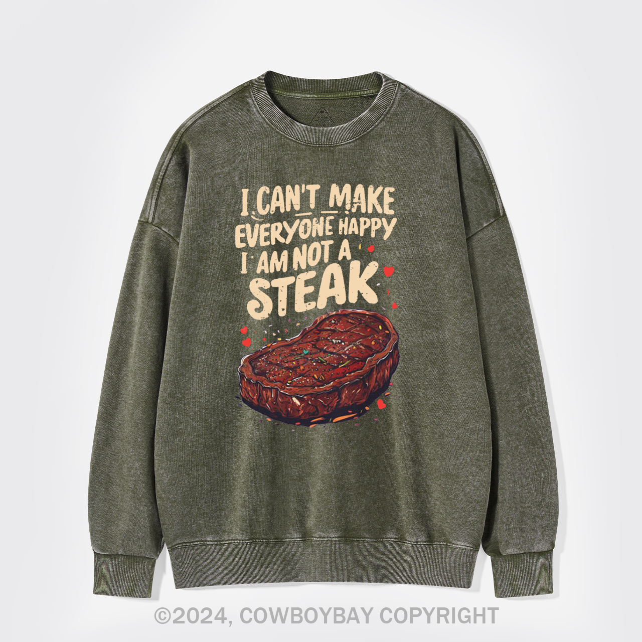 I Can't Make Everyone Happy,I'm Not A Steak Washed Sweatshirts