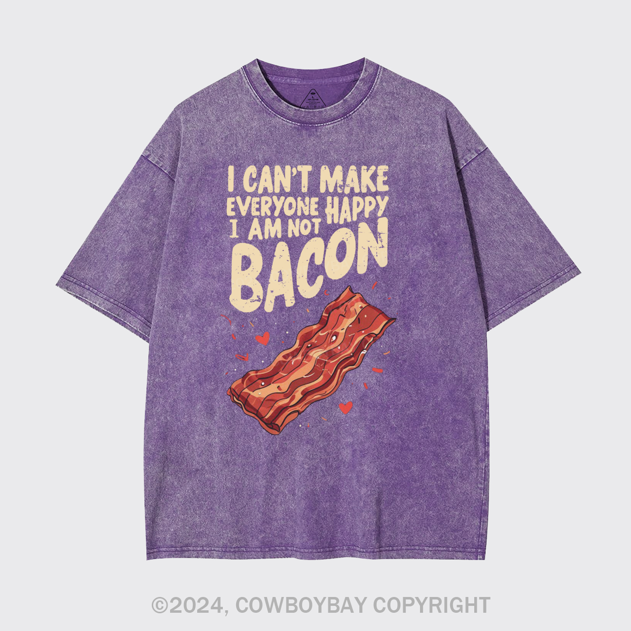 I Can't Make Everyone Happy,I'm Not A Bacon Garment-dye Tees