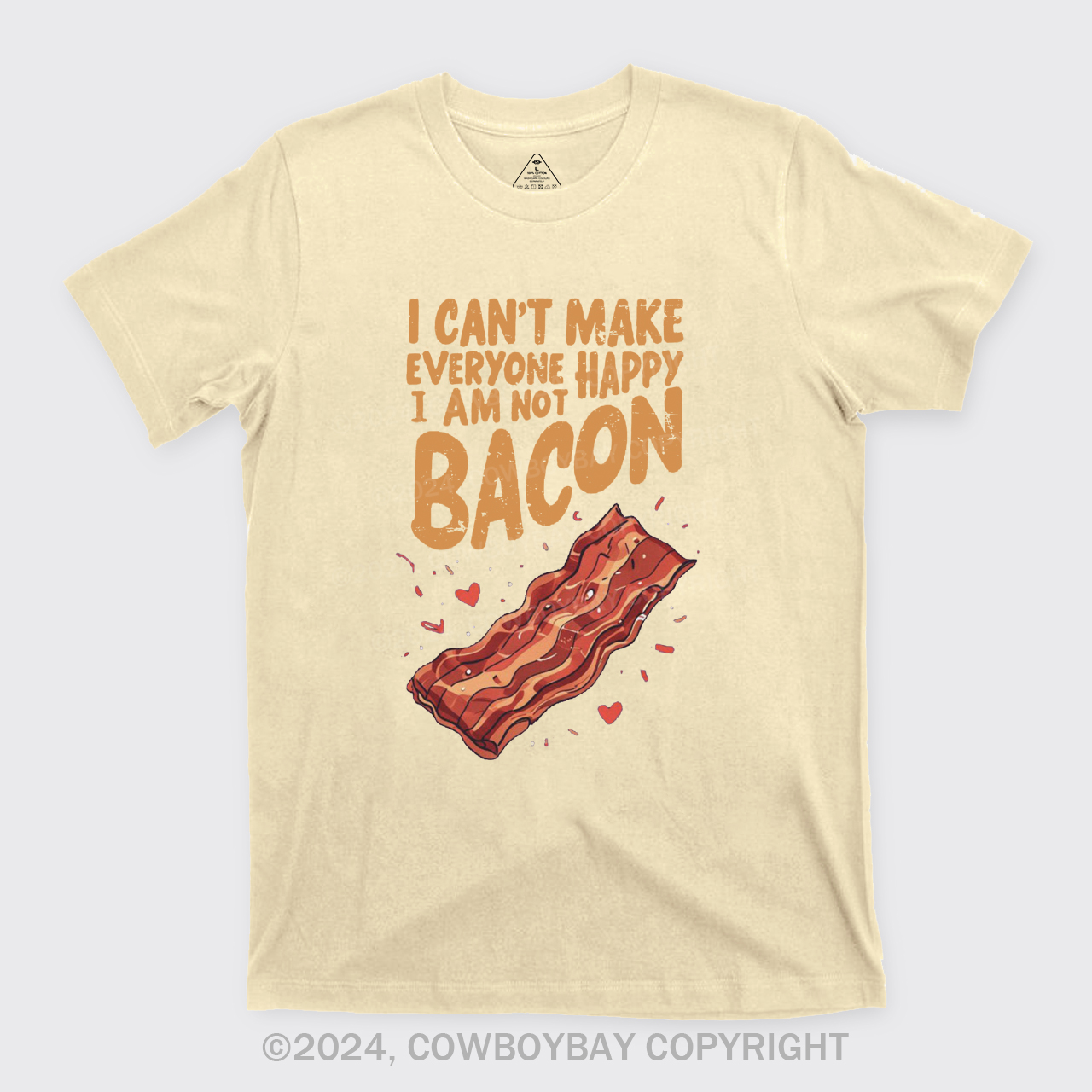 I Can't Make Everyone Happy,I'm Not A Bacon T-Shirts