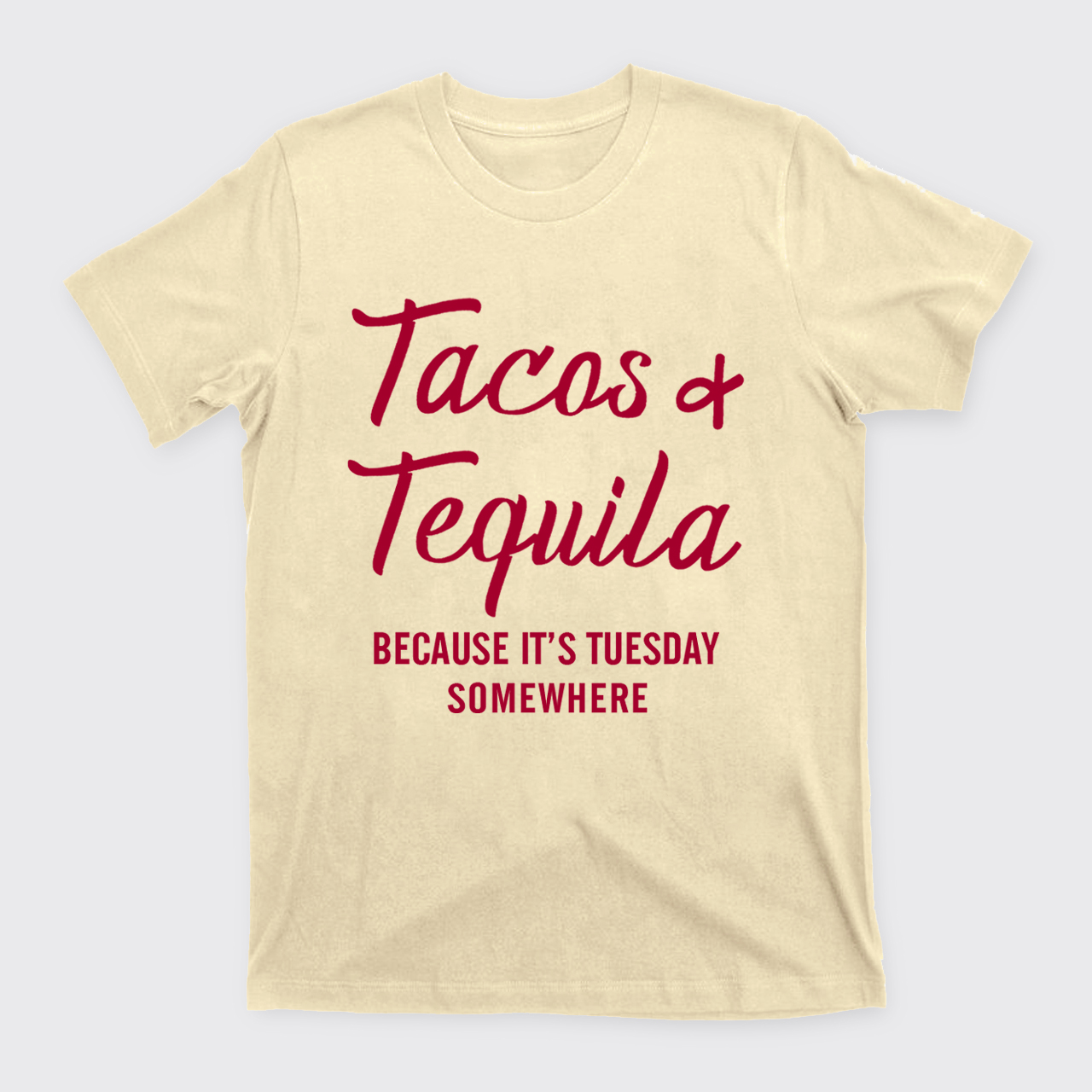 Tacos and Tequila Because It's Tuesday Somewhere T-Shirts