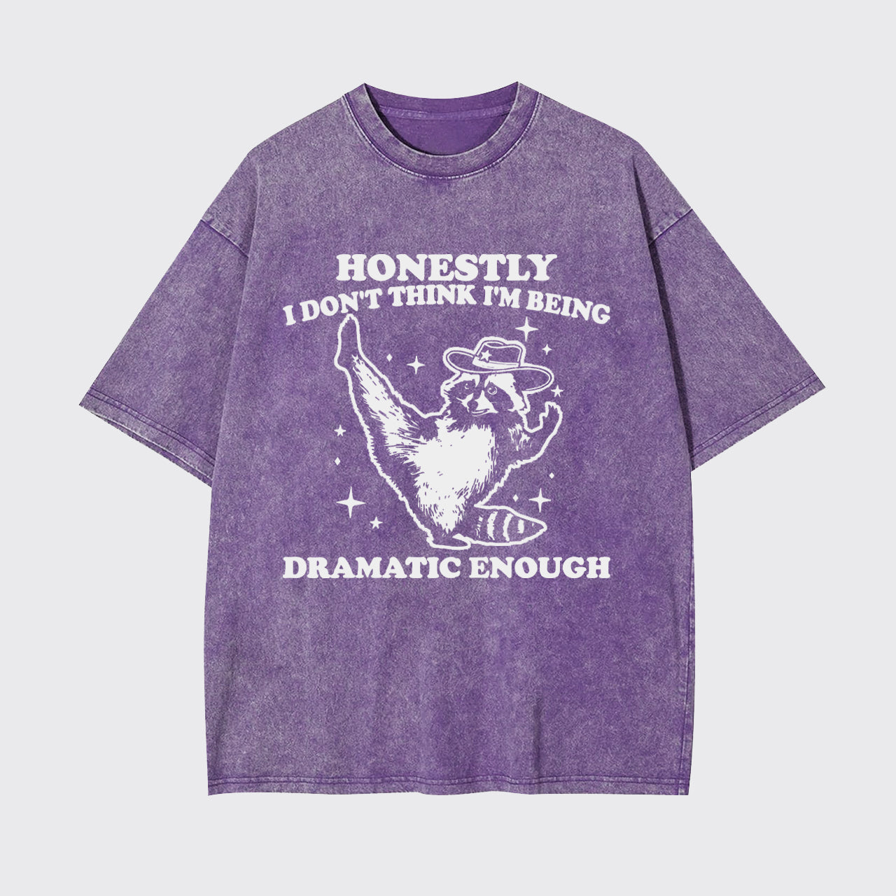 Funny Raccoon Honestly I Don't Think I'm Being Dramatic Enough Garment-dye Tees