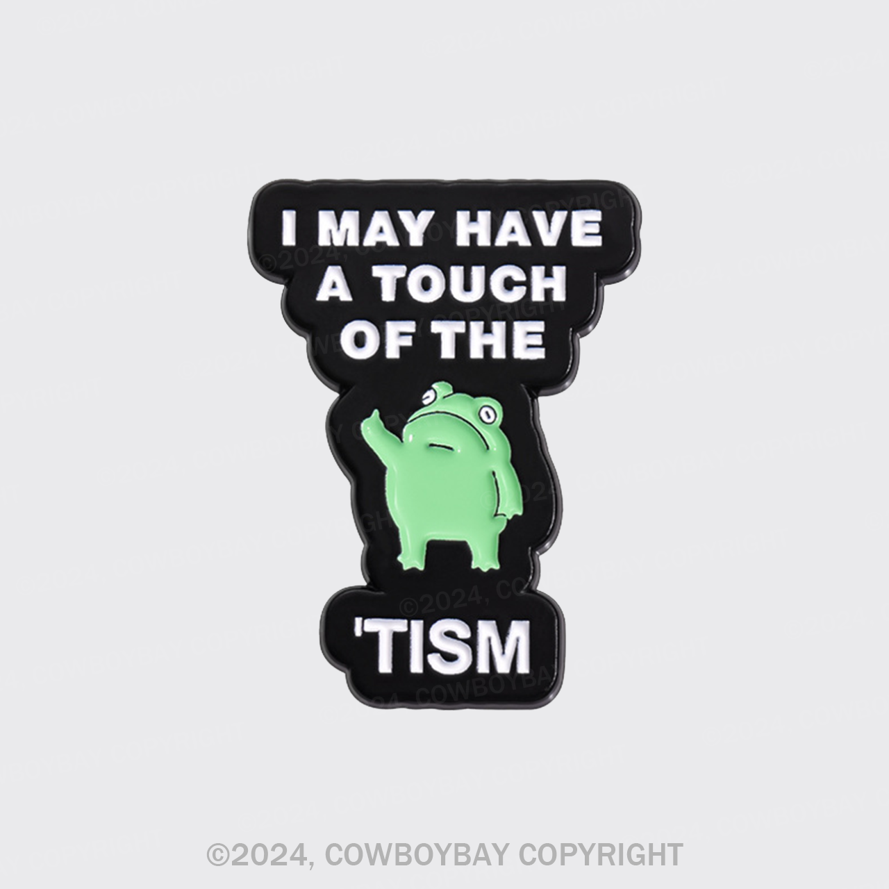 I May Have A Touch Of The Tism_Cowboybay Pin