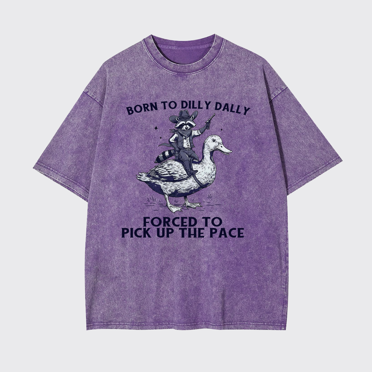 Born To Dilly Dally Forced To Pick Up The Pace Garment-dye Tees