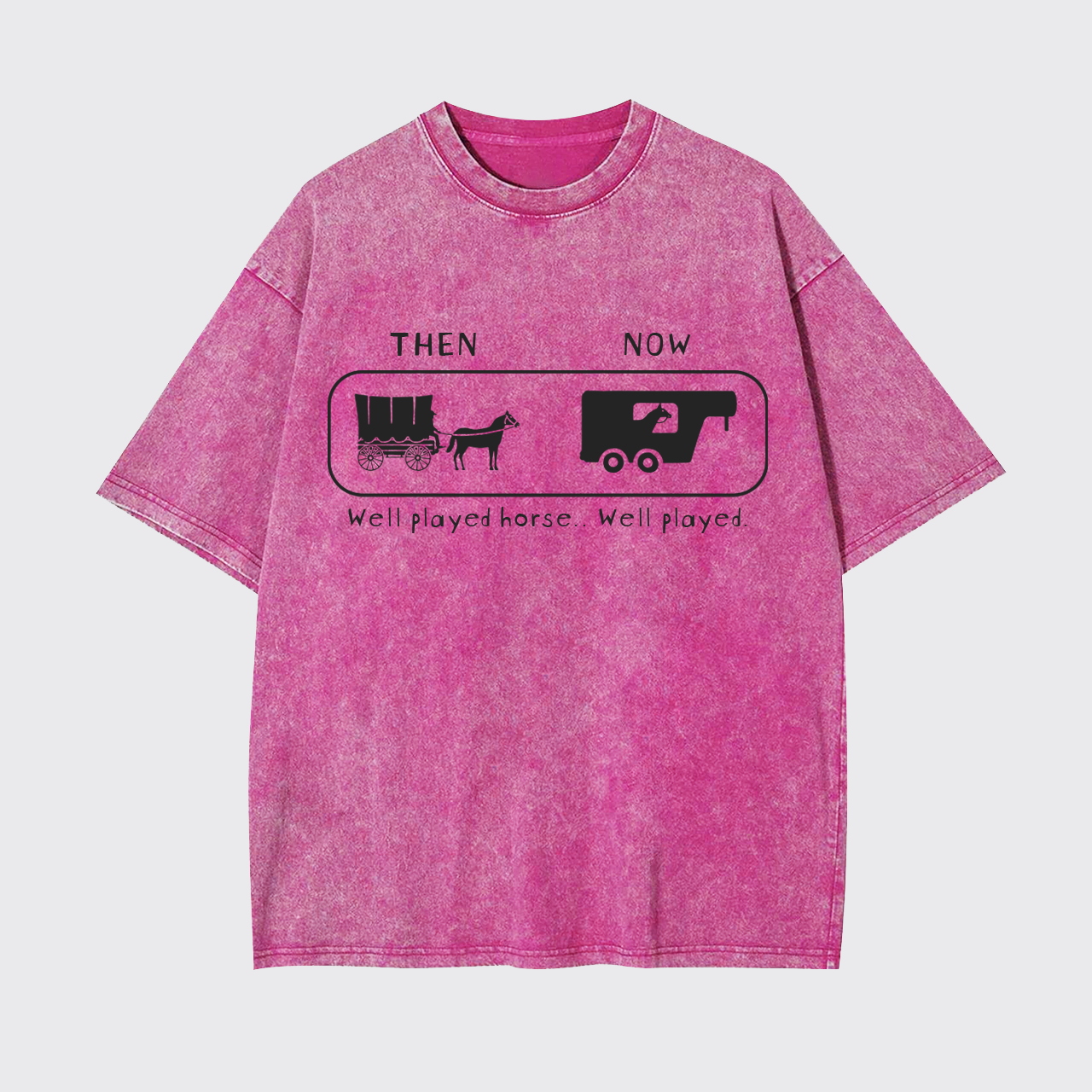 Well Played Horse Then and Now Funny Garment-dye Tees