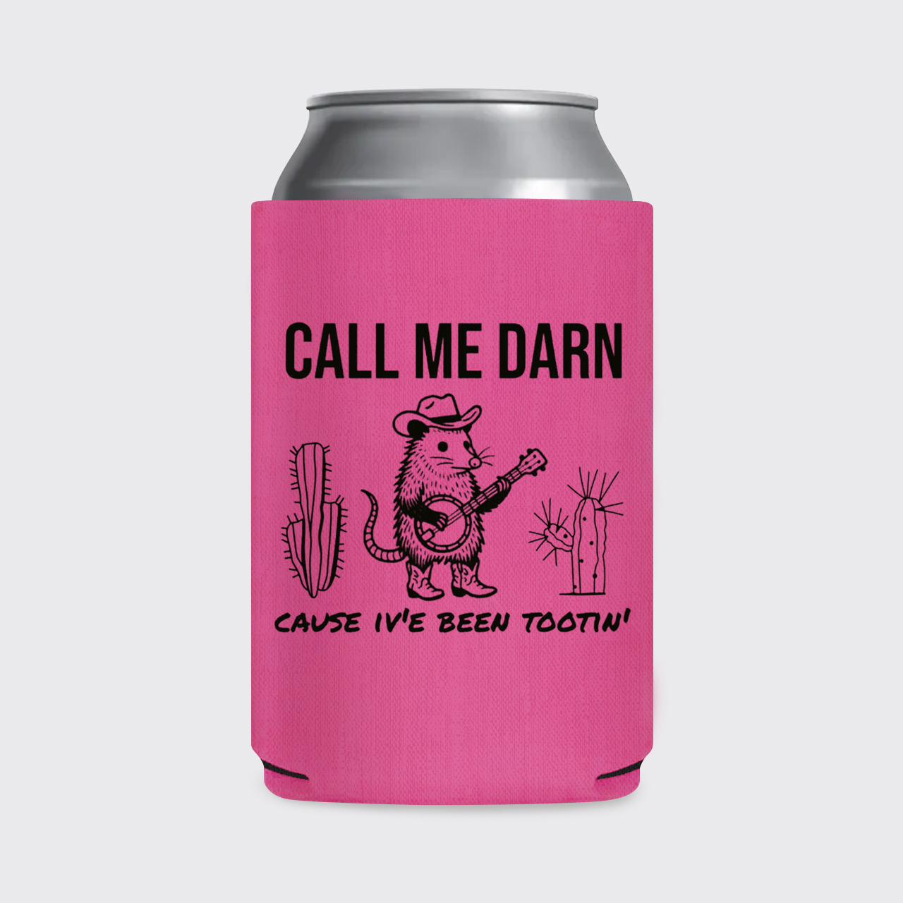 Call Me Darn Cause I've Been Tootin' Koozie