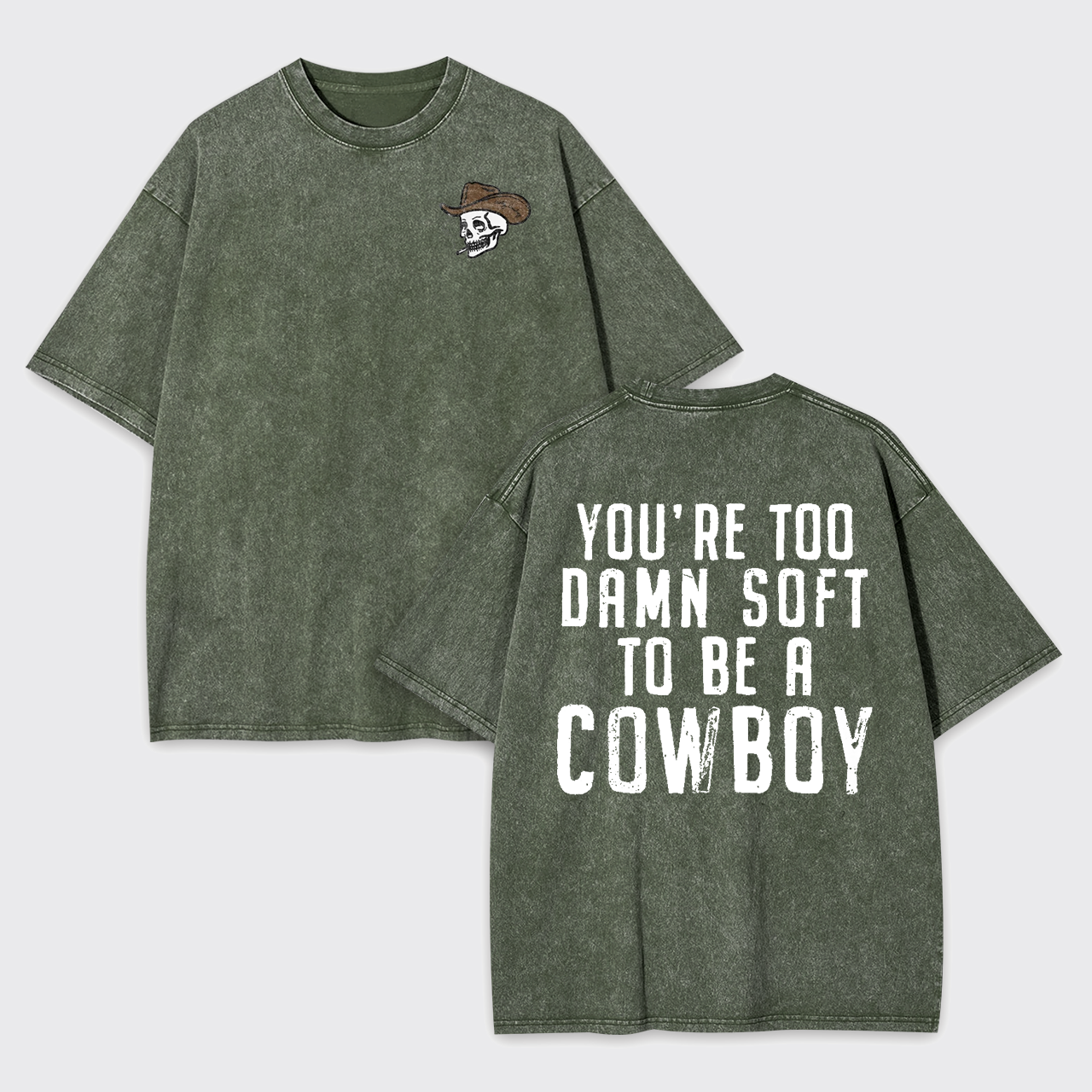 You're Too Damn Soft To Be A Cowboy Garment-dye Tees