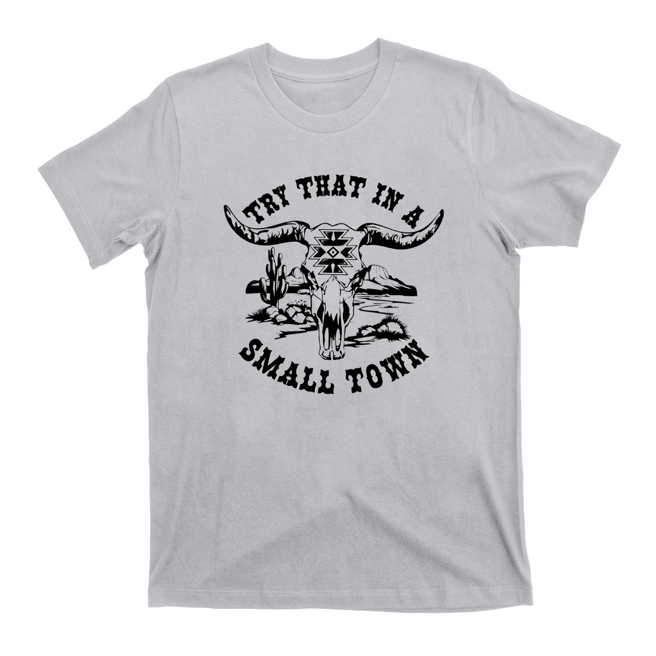 Try that in a Small Town Cowboy T-Shirts