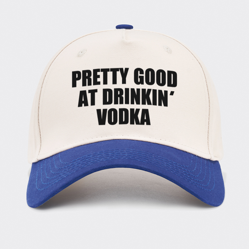 Pretty Good At Drinkin Vodka Baseball Cap