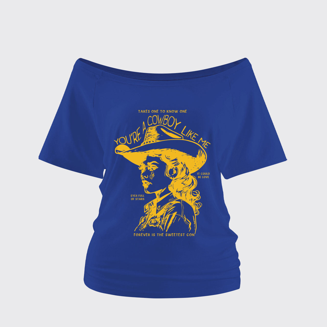 You're A Cowboy Like Me Off Shoulder Top