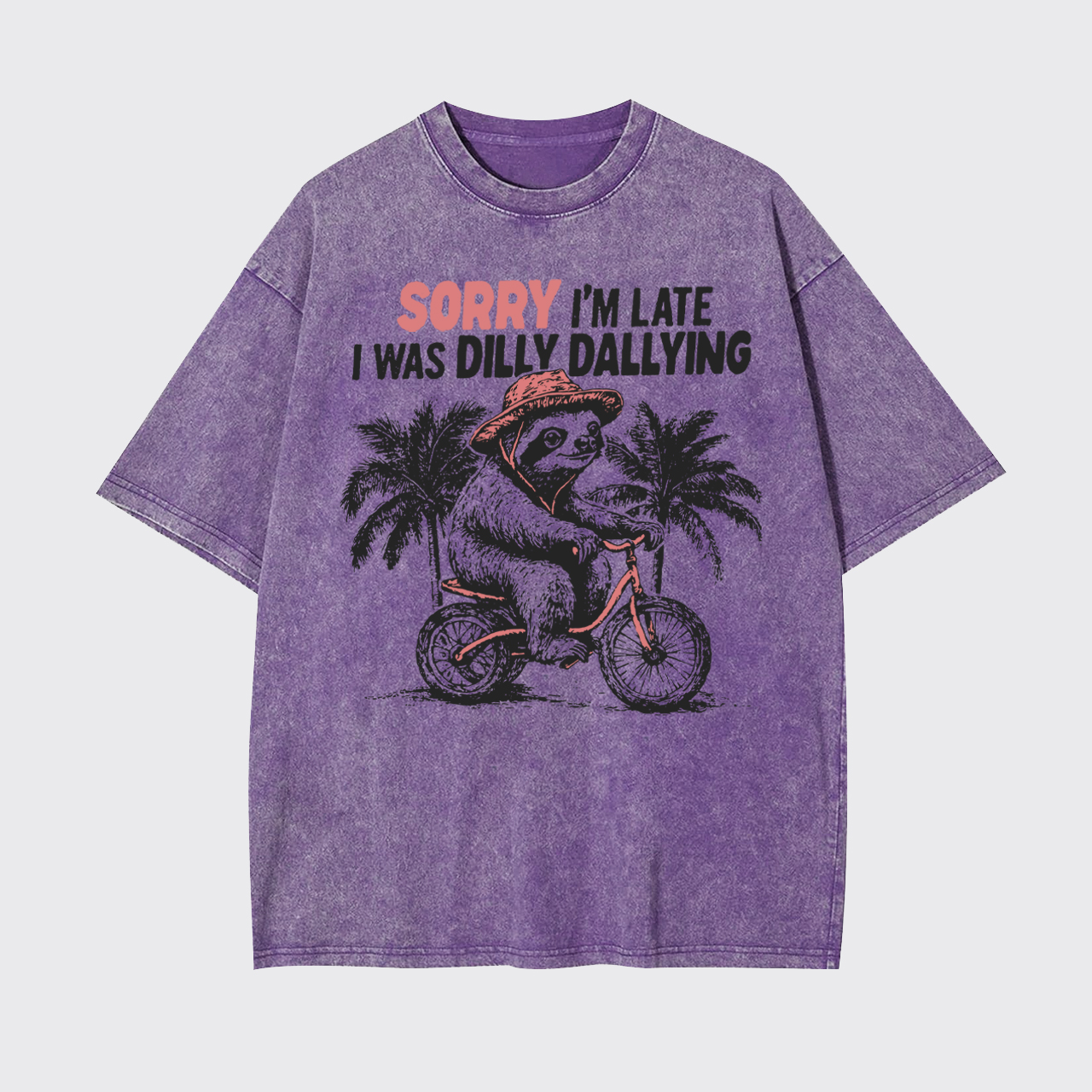 Sorry I'm Late I Was Dilly Dallying Garment-dye Tees