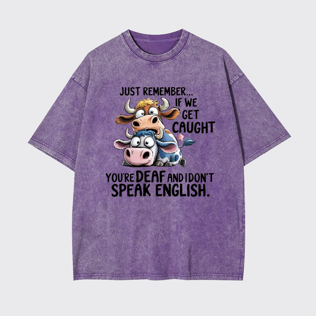 Just Remember If We Get Caught Garment-dye Tees