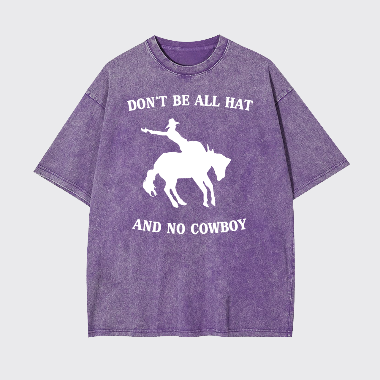 Don't Be All Hat And No Cowboy Garment-dye Tees