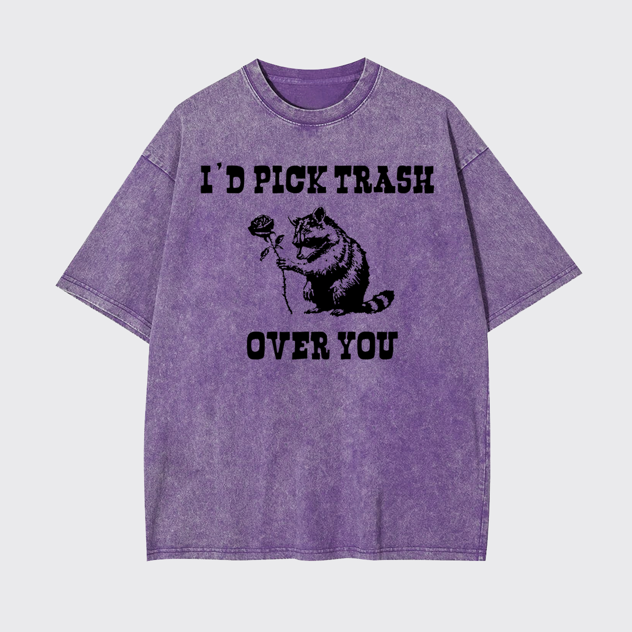 I'd Pick Trash Over You Garment-dye Tees
