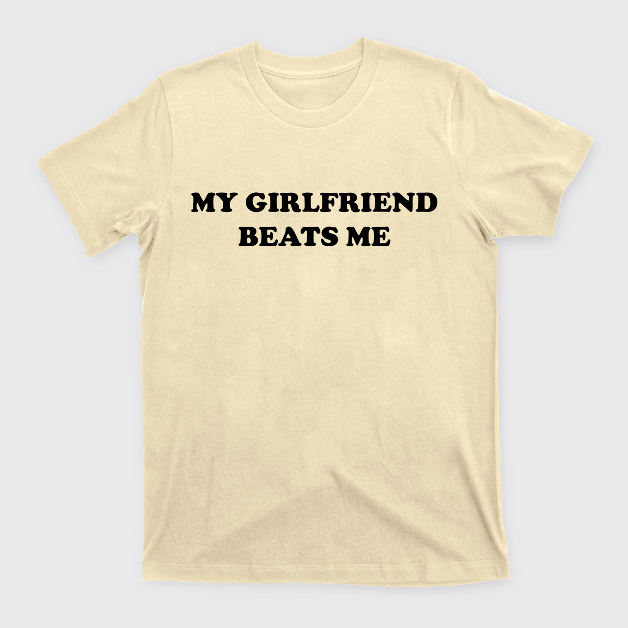My Girlfriend Beats Me T-Shirts