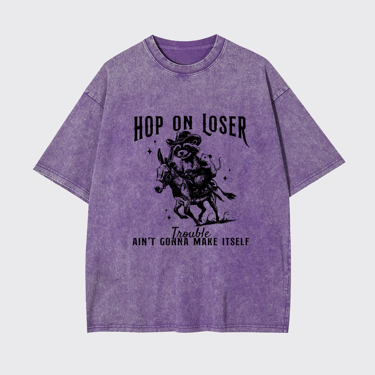 Hop On Loser Trouble Ain't Gonna Make Itself Garment-dye Tees