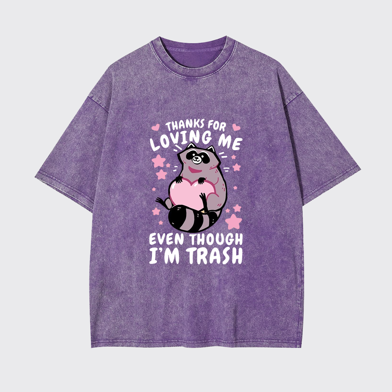 Thanks For Loving Me Even Though I'm Trash Garment-dye Tees