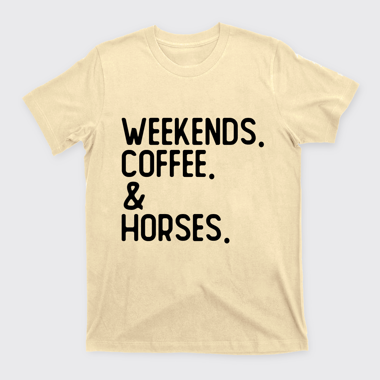 Weekends. Coffee. Horses. T-Shirts