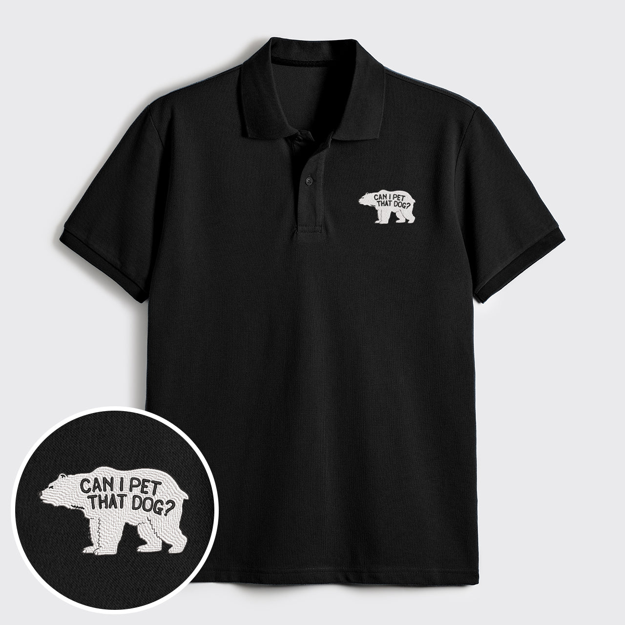 Bear Can Pet That Dog Embroidered Polo Shirts