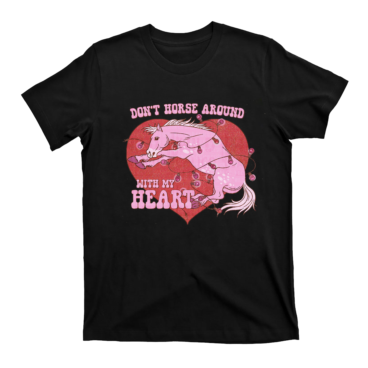 Don't Horse Around With My Heart Western Valentines T-Shirts