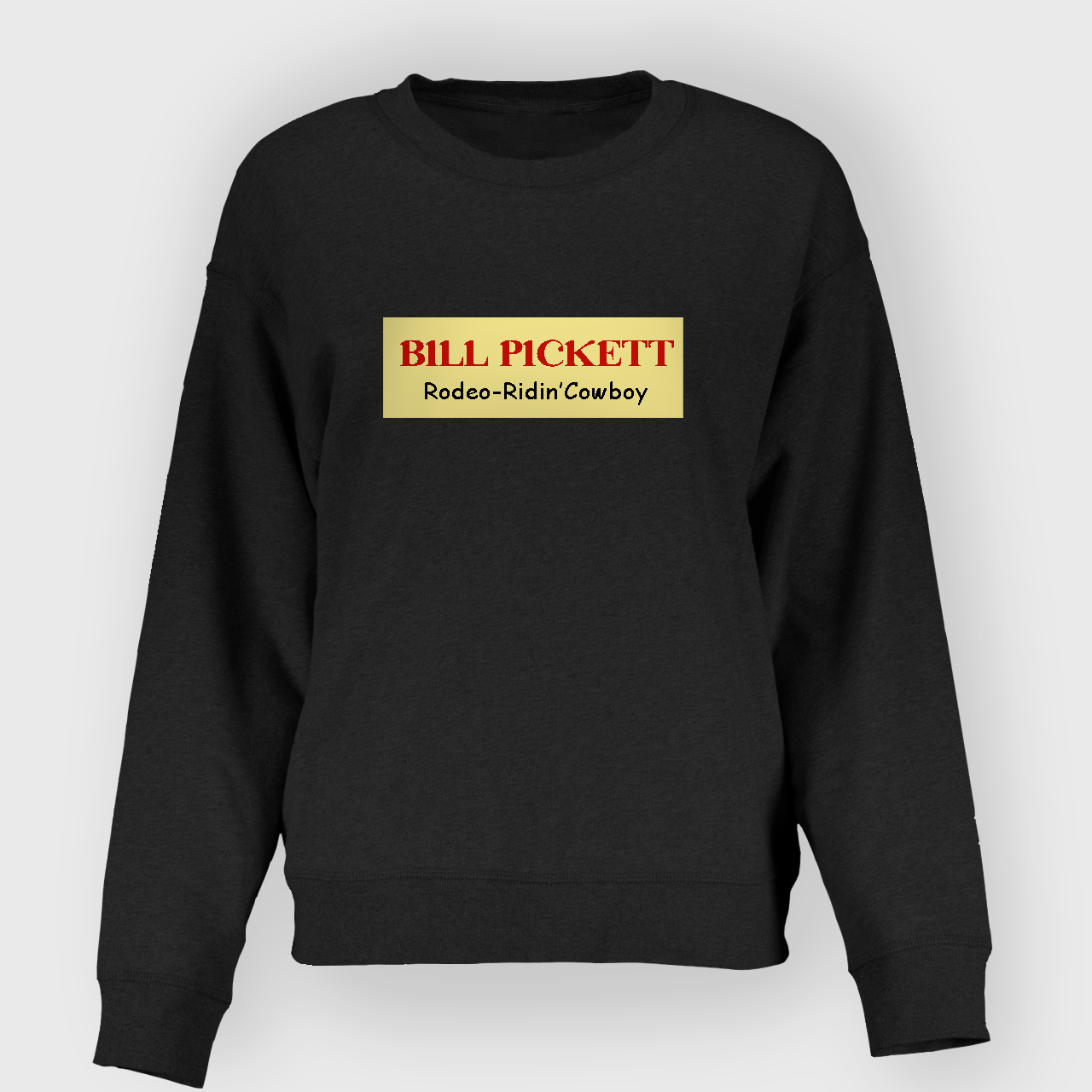 BILL PICKETT: RODEO-RIDIN' COWBOY Sweatshirt