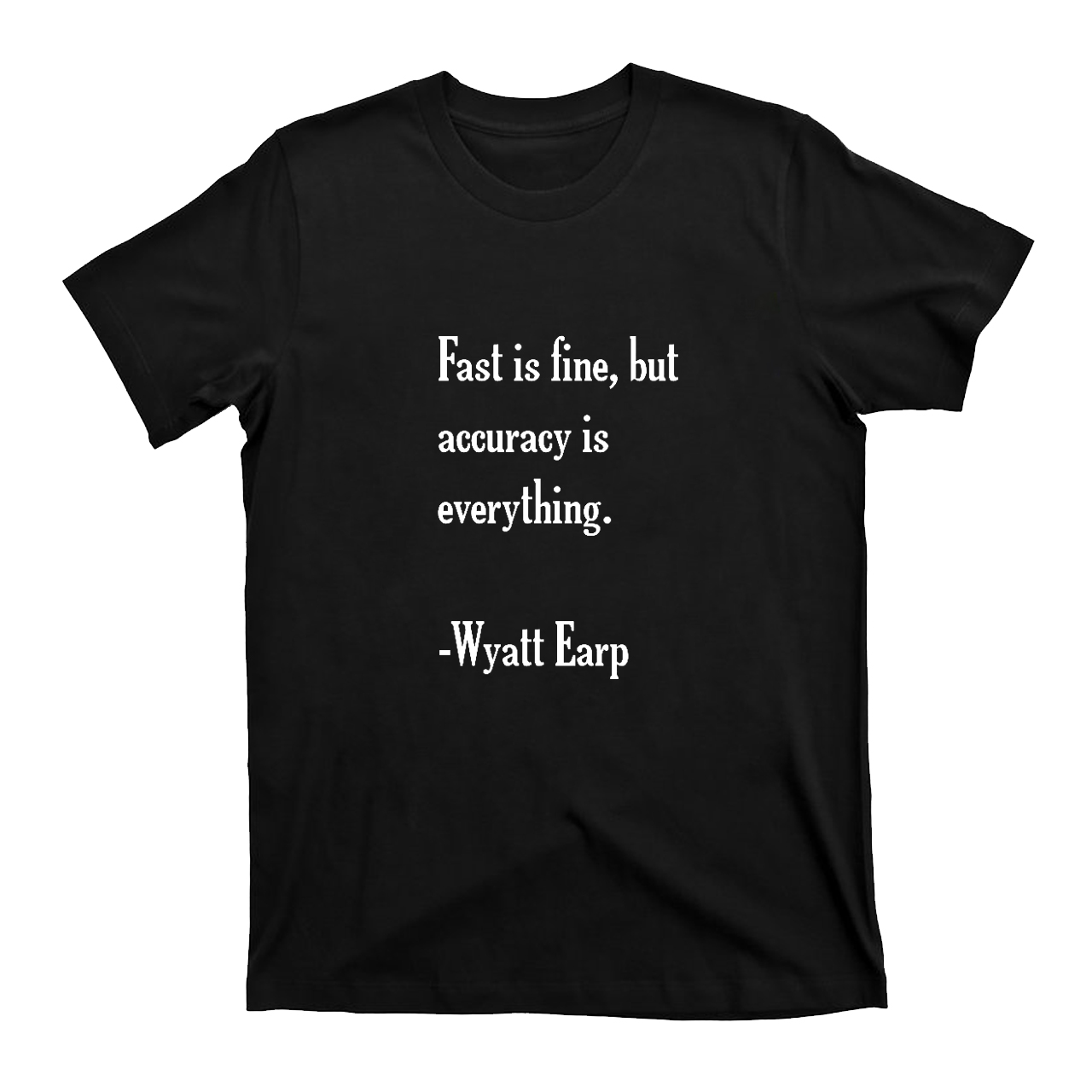 Fast is Fine，But Accuracy is Everything T-Shirts