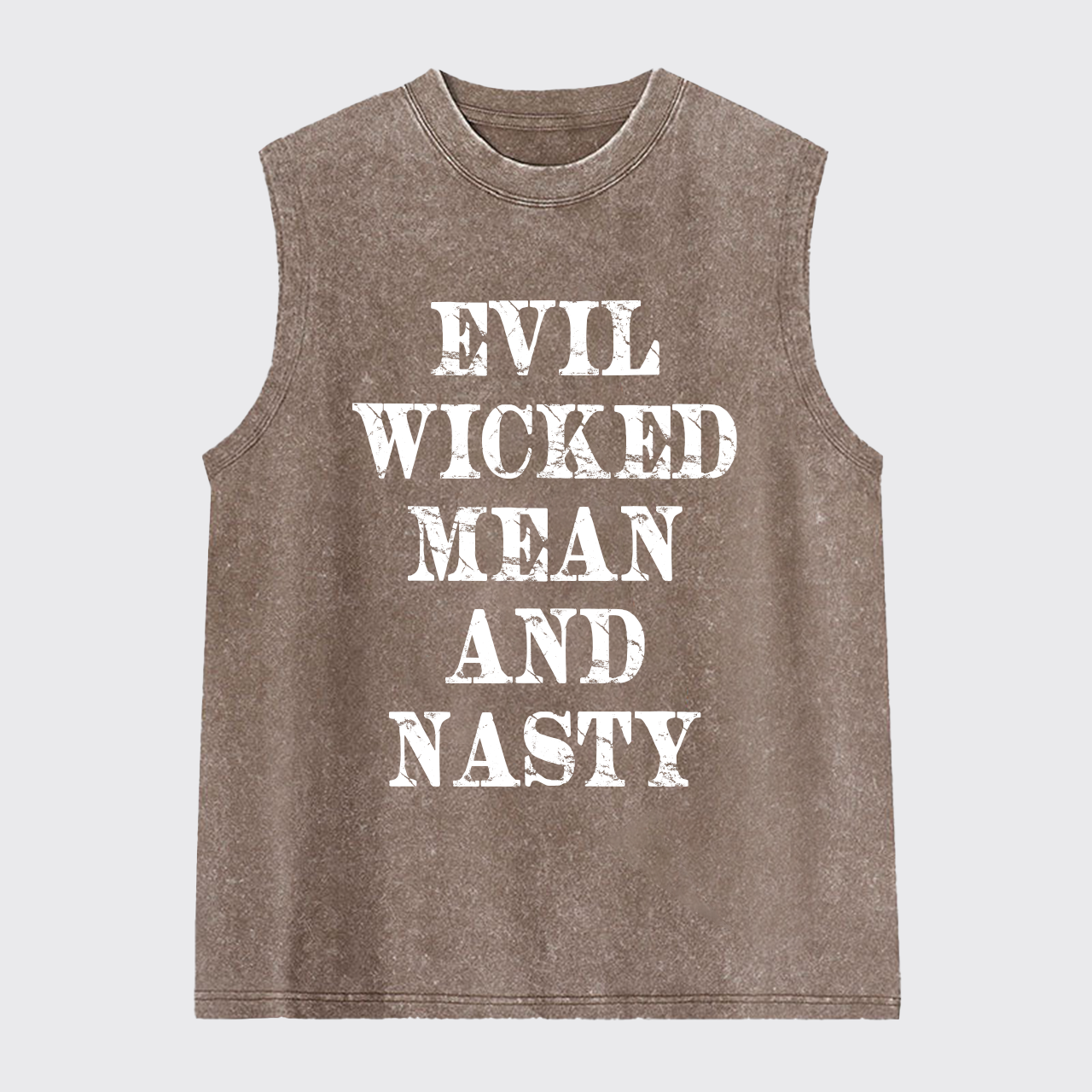 Evil Wicked Mean And Nasty Washed Tanks