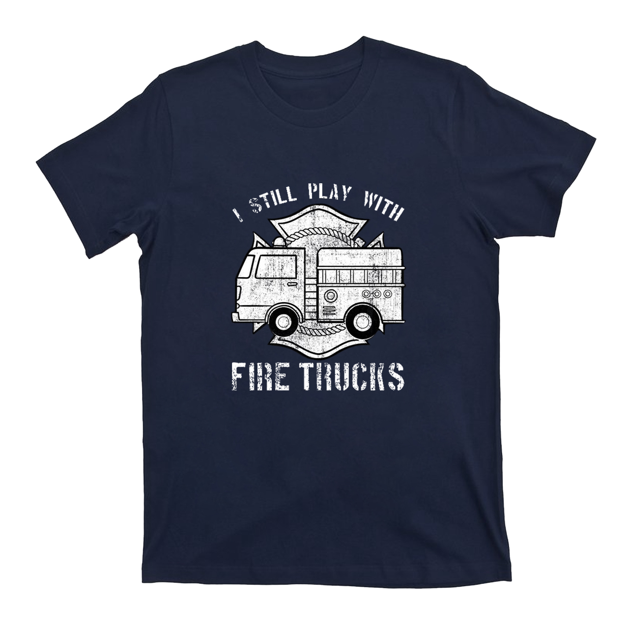 I Still Play With Fire Trucks T-shirt