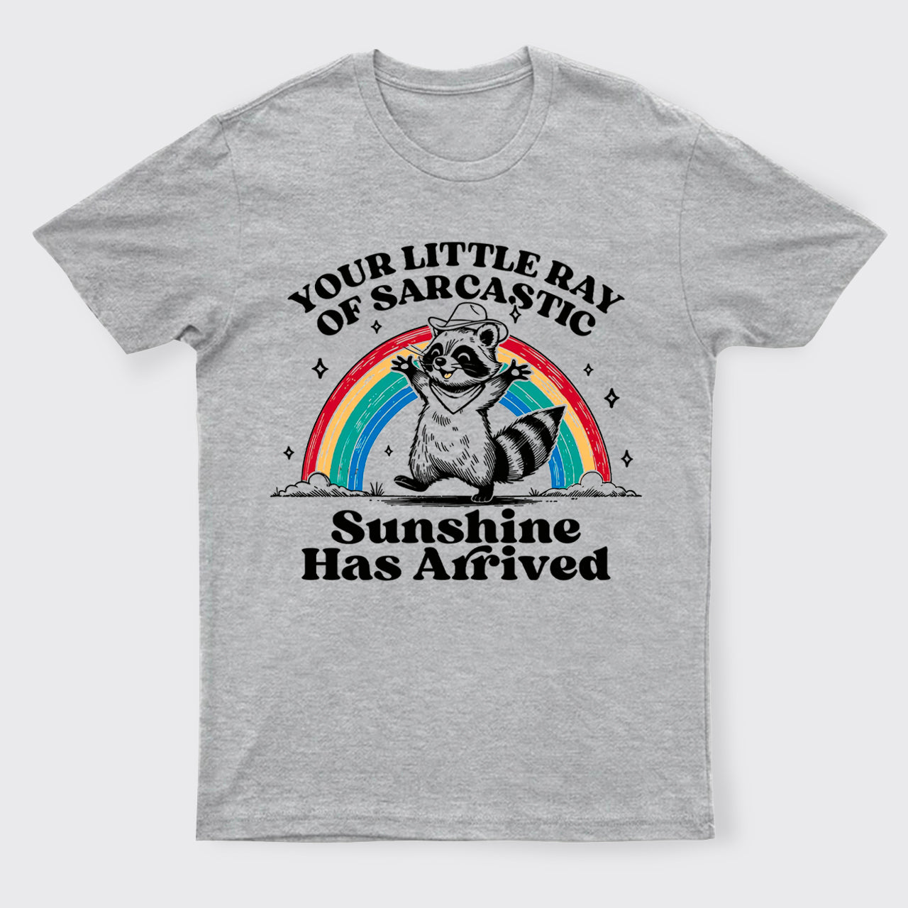 Your Little Ray Of Sarcastic Sunshine Has Arrived T-Shirts