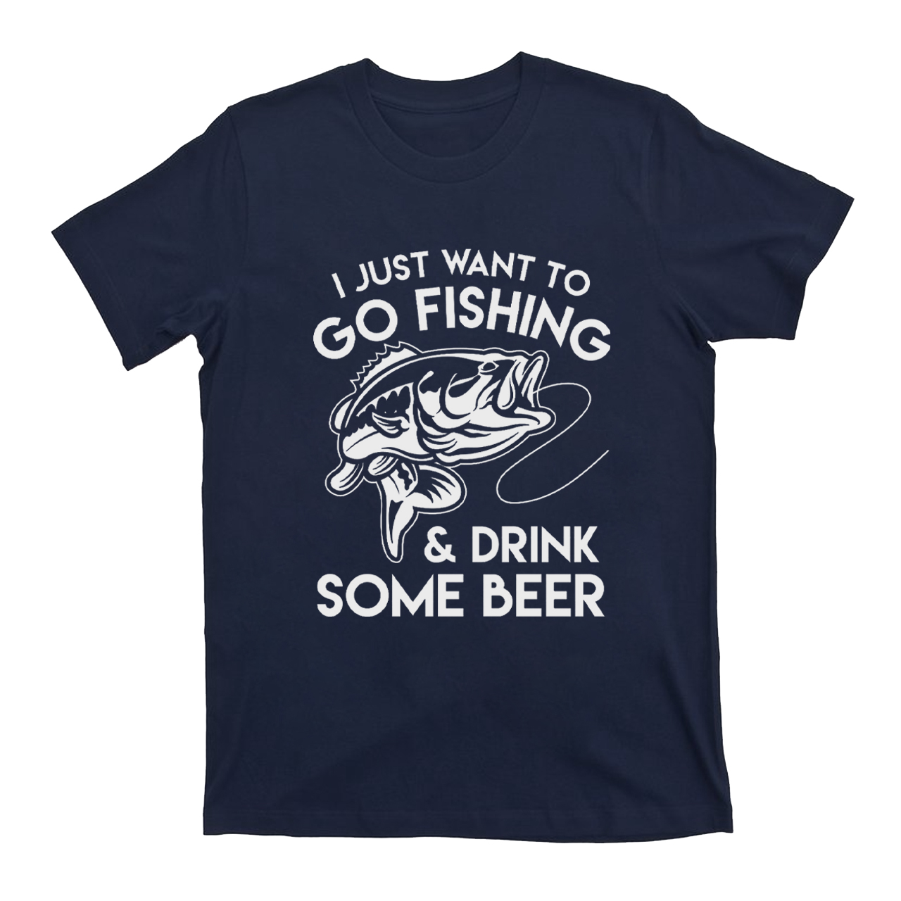 I Just Want To Go Fishing And Drink Some Beer T-Shirts