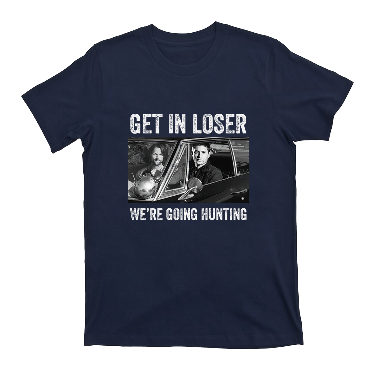 Get In Loser We’re Going Hunting T-shirt
