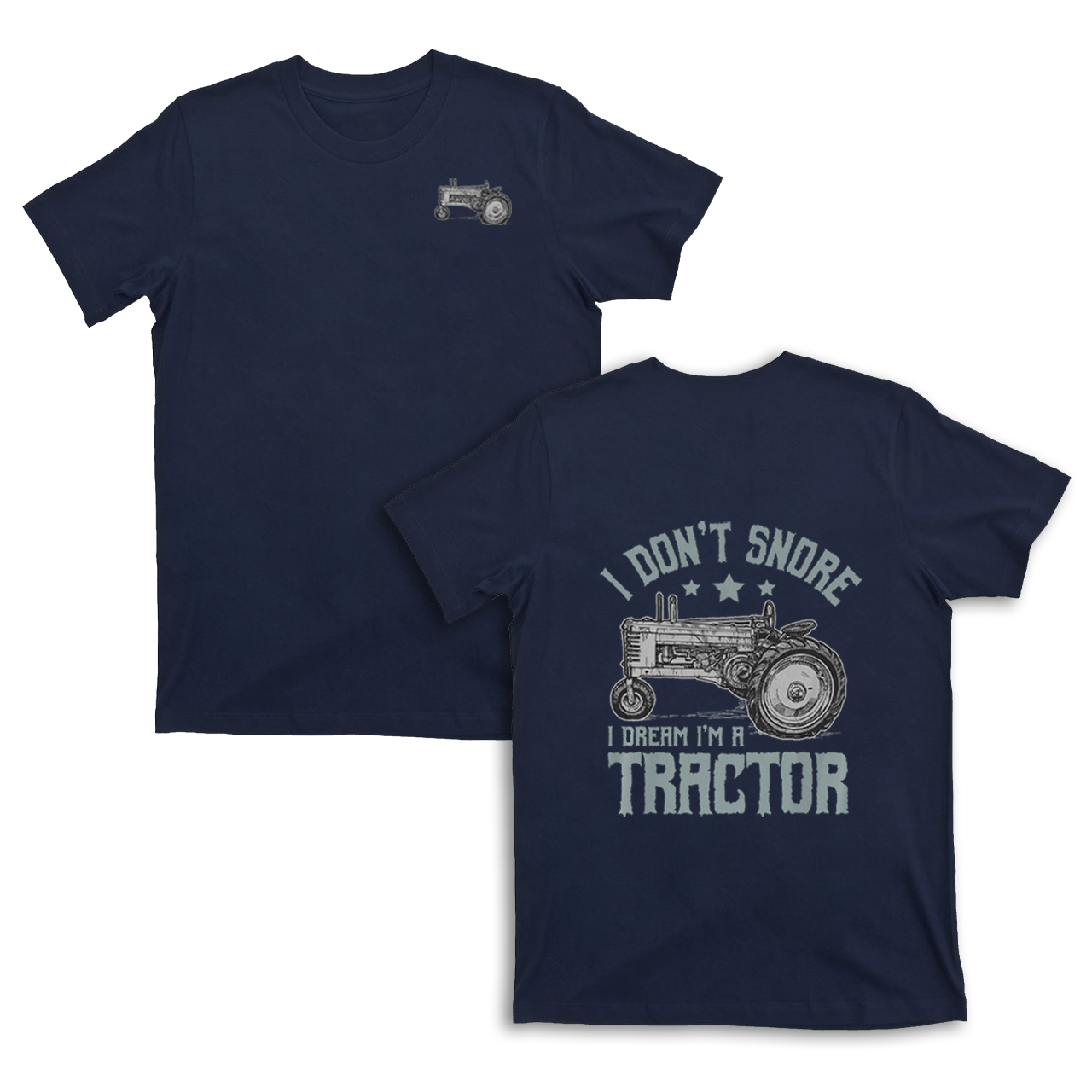 I Don't Snore I Dream I'm A Tractor T-shirt