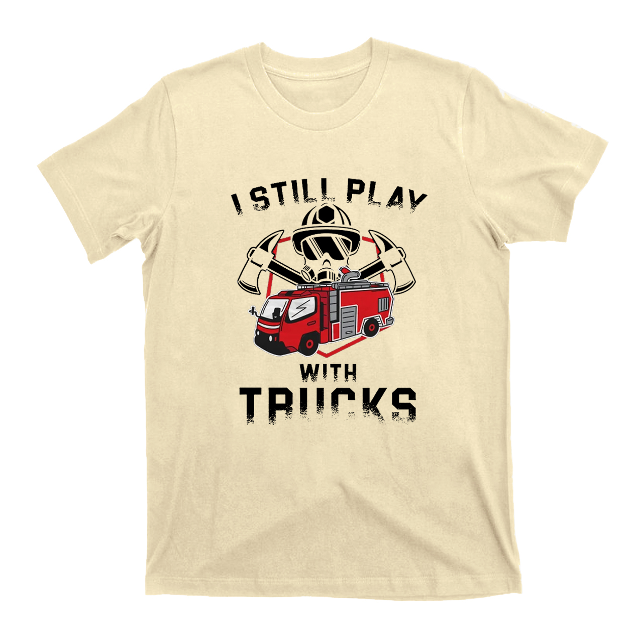 Funny Still Play With Fire Trucks T-shirt