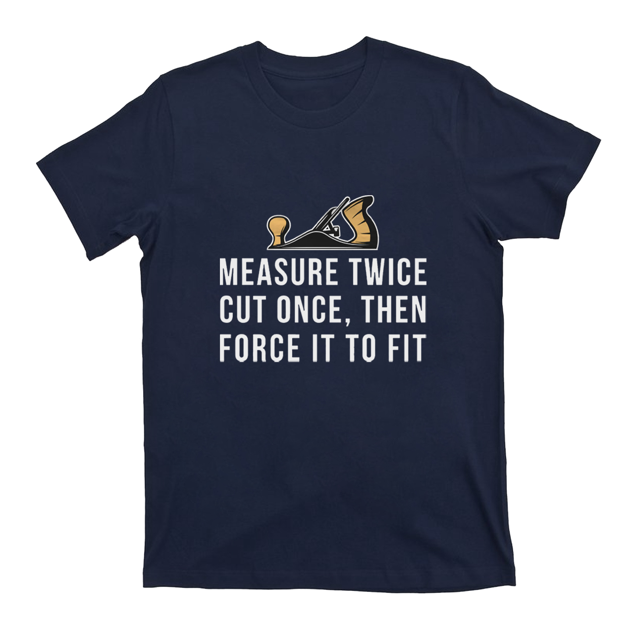 Measure Once Cut Once T-Shirt