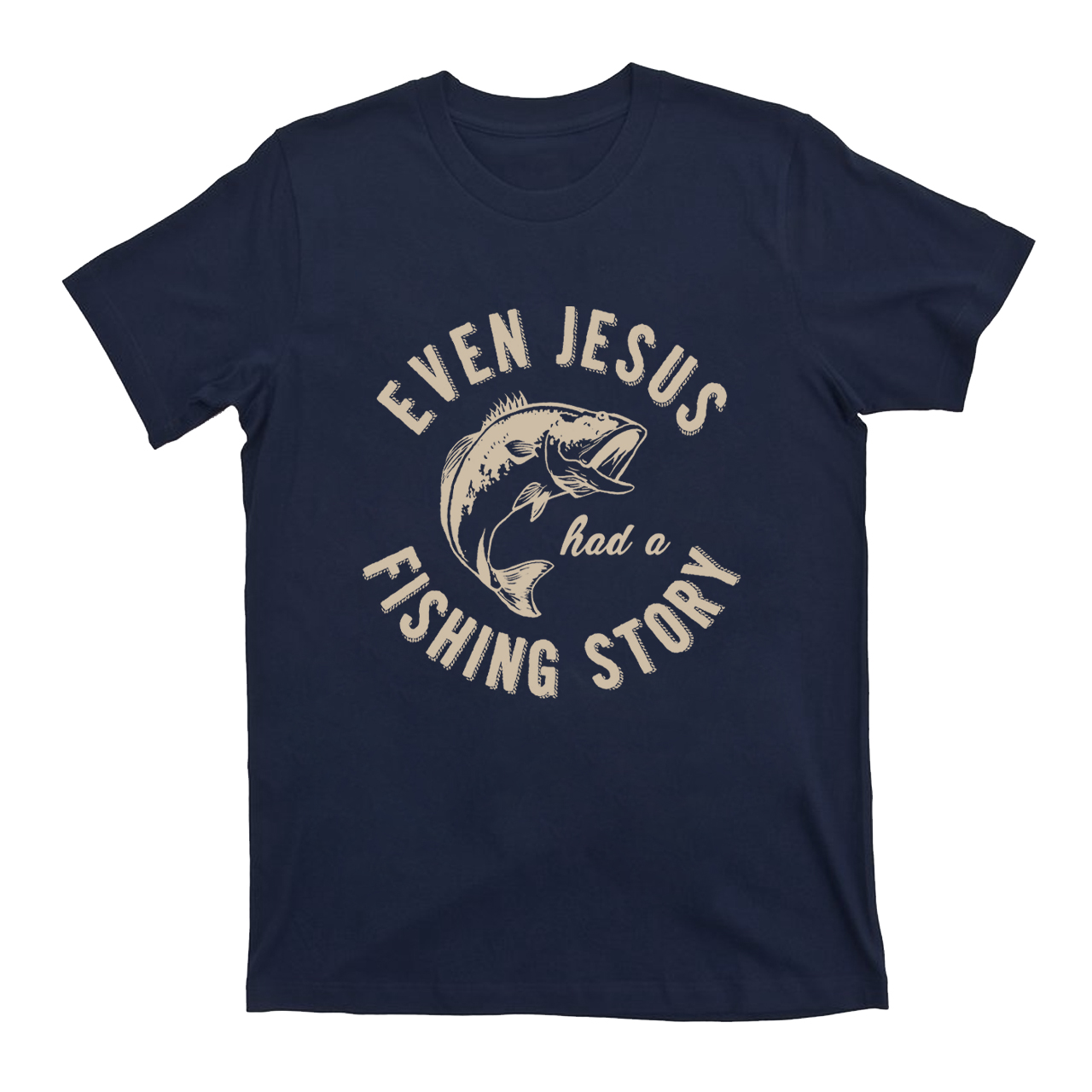 Even Jesus Had A Fishing Story T-Shirts