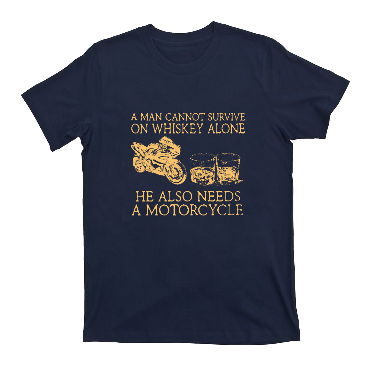 A Man Cannot Survive On Whiskey Alone He Also Needs A Motorcycle T-Shirts