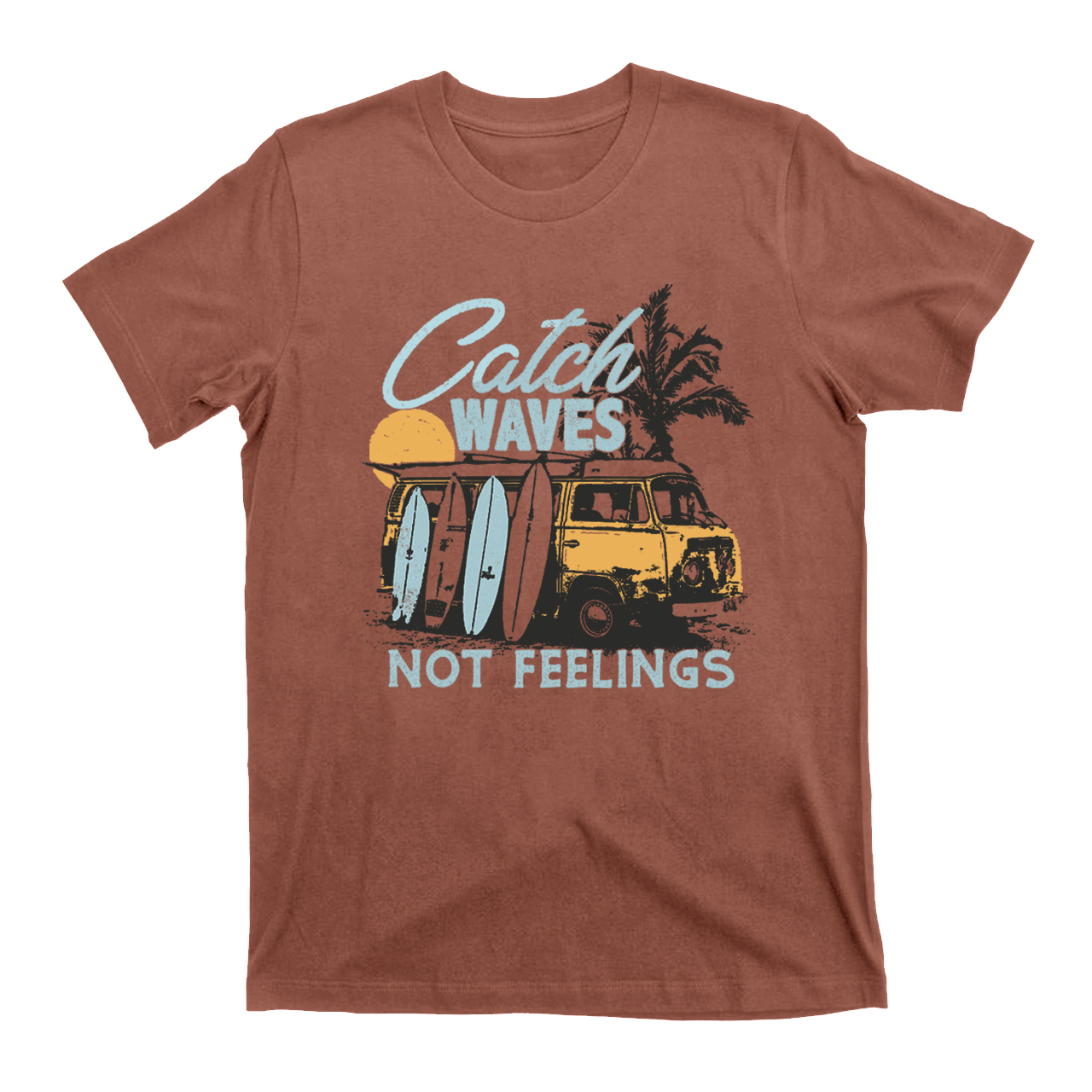 Catch Waves Not Feelings T-Shirts