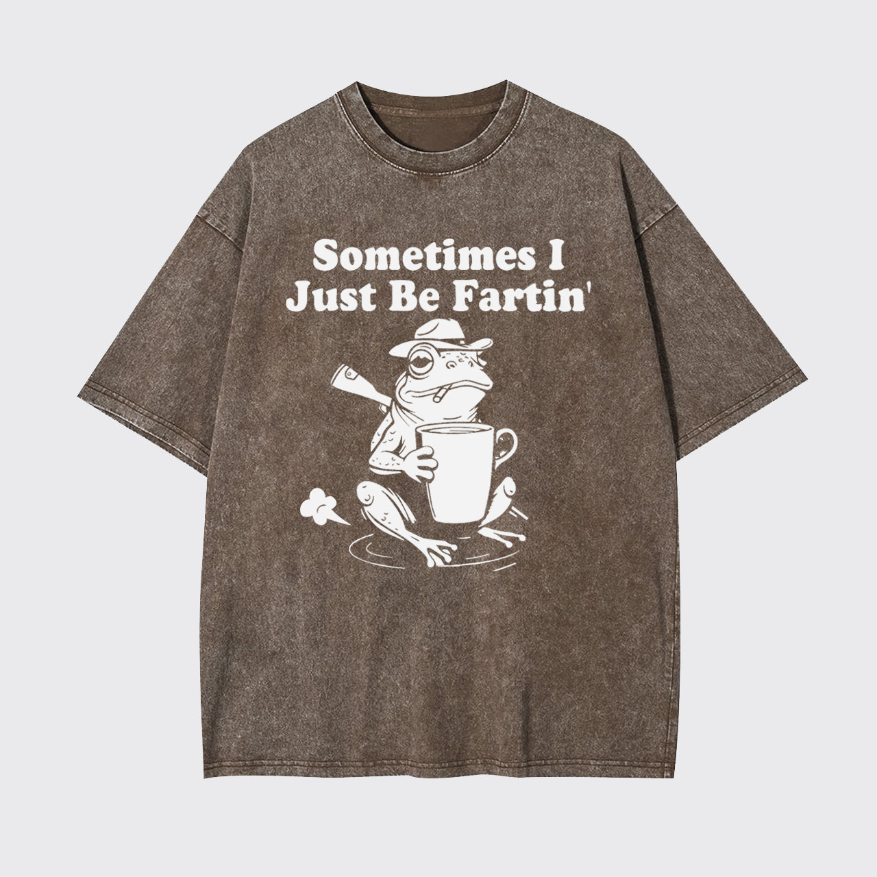 Sometimes I Just Be Fartin Garment-dye Tees