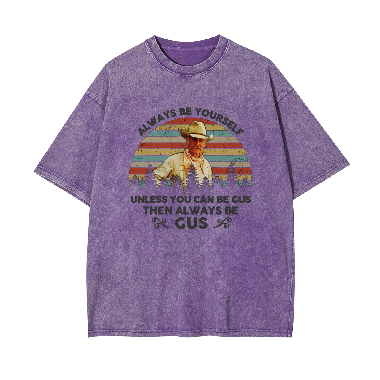 Gus McCrae Always Be Yourself Garment-dye Tees