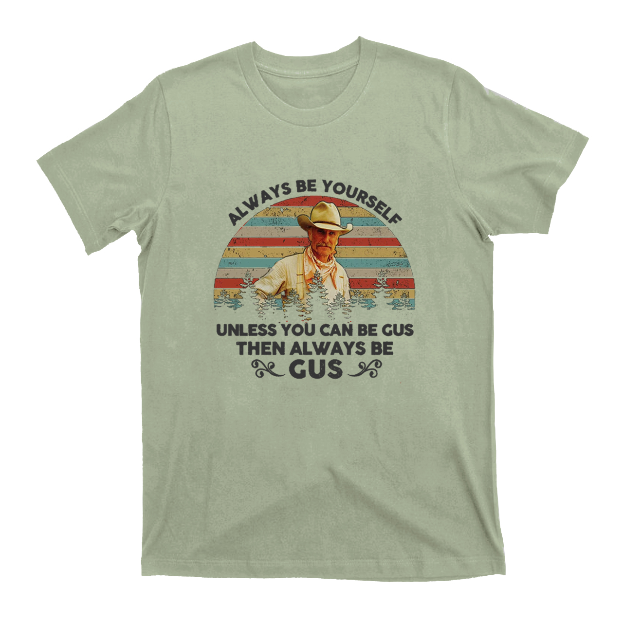 Gus McCrae Always Be Yourself T-Shirts